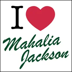 I Love: Mahalia Jackson - Mahalia Jackson
