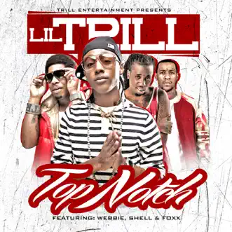 Top Notch (Remix) [feat. Webbie, Foxx & Shell] - Single by Lil Trill, Webbie, FOXX & Shell album reviews, ratings, credits