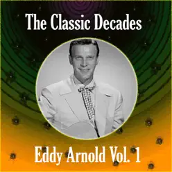 The Classic Decades Presents - Eddy Arnold, Vol. 1 - Eddy Arnold