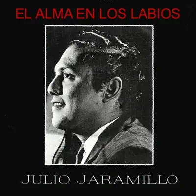 El Alma en Los Labios - Julio Jaramillo