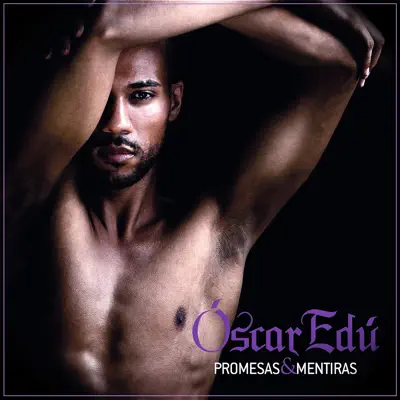Promesas & Mentiras - Óscar Edú Promesas & Mentiras - Óscar Edú