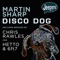 Disco Dog (Chris Rawles Remix) - Martin Sharp lyrics