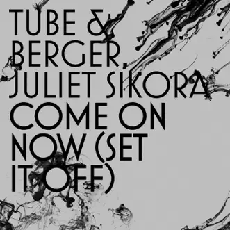 Come On Now (Set It Off) [Radio Edit] by Tube & Berger & Juliet Sikora song reviws