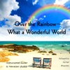 Over the Rainbow - What a Wonderful World (Instrumental Guitar & Hawaiian Ukelele) - Single artwork