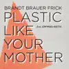 Plastic Like Your Mother (feat. Om'Mas Keith) - Single album lyrics, reviews, download