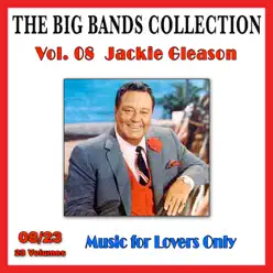 The Big Bands Collection, Vol. 8/23: Jackie Gleason - Music for Lovers Only - Jackie Gleason