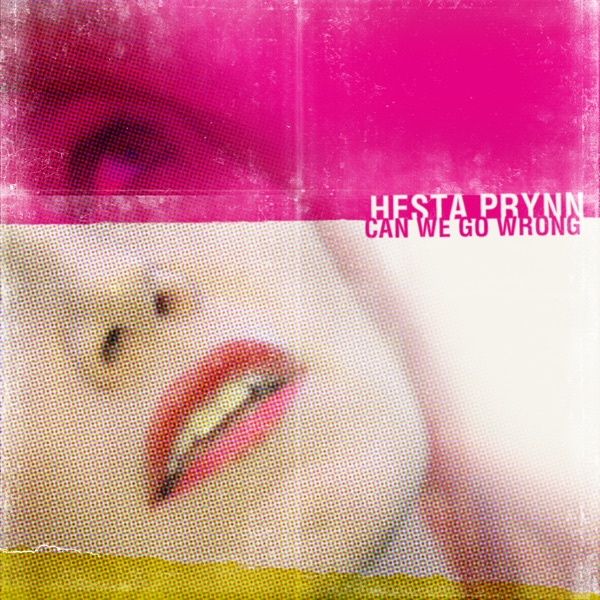 Can We Go Wrong performed by Hesta Prynn