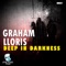 Deep in Darkness - Graham Lloris lyrics
