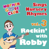 Mother Goose Club Sings Nursery Rhymes, Vol. 3: Rockin' with Robby - Mother Goose Club