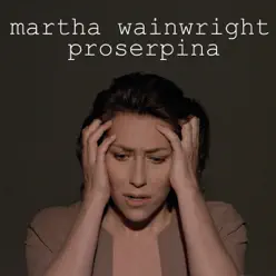 Proserpina - Single - Martha Wainwright