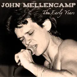 The Early Years - John Mellencamp