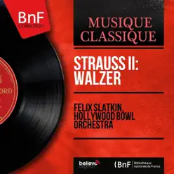 Strauss II: Walzer (Stereo Version) - Hollywood Bowl Orchestra Strauss II: Walzer (Stereo Version) - Hollywood Bowl Orchestra