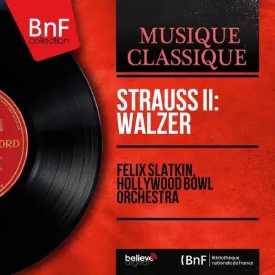 Strauss II: Walzer (Stereo Version) - Hollywood Bowl Orchestra Strauss II: Walzer (Stereo Version) - Hollywood Bowl Orchestra