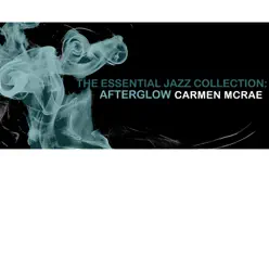 The Essential Jazz Collection: Afterglow - Carmen Mcrae