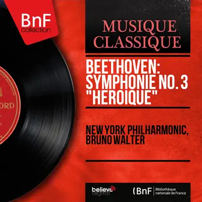 Beethoven: Symphonie No. 3 "Héroïque" (Mono Version) - New York Philharmonic