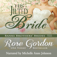 Rose Gordon - His Jilted Bride: Banks Brothers' Brides, Volume 3 (Unabridged) artwork