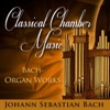 Classical Chamber Music - Bach , Organ Works