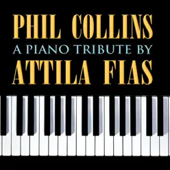 Phil Collins: A Piano Tribute by Attila Fias - Attila Fias Phil Collins: A Piano Tribute by Attila Fias - Attila Fias