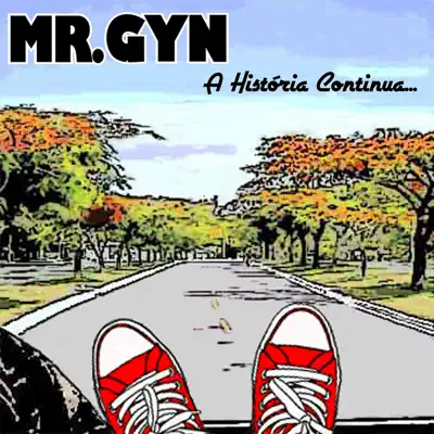 A História Continua - Mr. Gyn A História Continua - Mr. Gyn