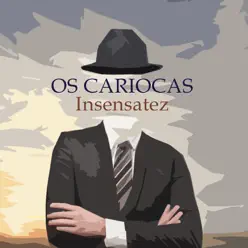 Insensatez - Single - Os Cariocas Insensatez - Single - Os Cariocas