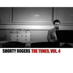 The Tunes, Vol. 4 - Shorty Rogers The Tunes, Vol. 4 - Shorty Rogers