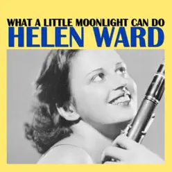 What a Little Moonlight Can Do - Helen Ward