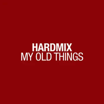 My Old Things - EP by Hardmix album reviews, ratings, credits