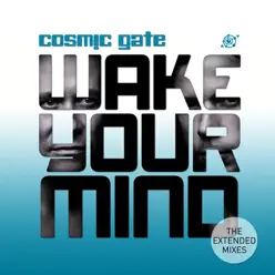 Wake Your Mind (Extended Mixes) - Cosmic Gate