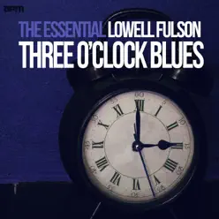 Three O'Clock Blues - The Essential Lowell Fulson - Lowell Fulson Three O'Clock Blues - The Essential Lowell Fulson - Lowell Fulson