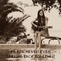 We Are Never Ever Getting Back Together - Single - Tiffany Alvord