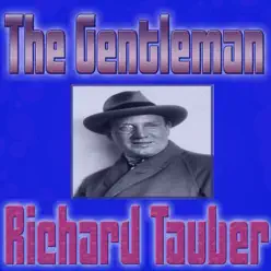The Gentleman Richard Tauber - Richard Tauber The Gentleman Richard Tauber - Richard Tauber