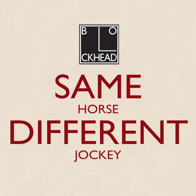 Same Horse Different Jockey - The Blockheads