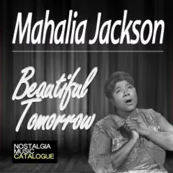 Beautiful Tomorrow - Mahalia Jackson