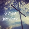 I Need Your Grace - Single, 2014