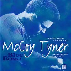 Blue Bossa (feat. Claudio Roditi, Raphael Cruz, Avery Sharpe & Aaron Scott) - McCoy Tyner Blue Bossa (feat. Claudio Roditi, Raphael Cruz, Avery Sharpe & Aaron Scott) - McCoy Tyner