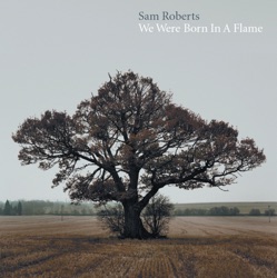 Sam Roberts - Where Have all the Good People Gone?