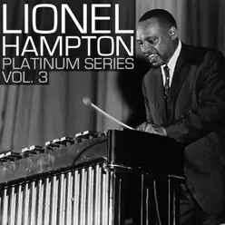 Platinum Series, Vol. 3: Lionel Hampton (Remastered) - Lionel Hampton Platinum Series, Vol. 3: Lionel Hampton (Remastered) - Lionel Hampton