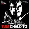 Tum Chalo To - Single album lyrics, reviews, download