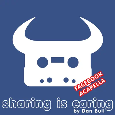 Sharing Is Caring (Facebook Acapella) - Single - Dan Bull