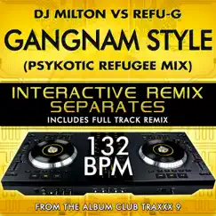 Gangnam Style (PSYkotic Refugee Remix Tribute with full track remix)[132 BPM Interactive Remix Separates] - EP by DJ Milton & Refu-G album reviews, ratings, credits