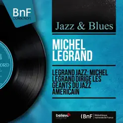Legrand Jazz: Michel Legrand dirige les géants du jazz américain (Mono Version) - Michel Legrand & His Orchestra Legrand Jazz: Michel Legrand dirige les géants du jazz américain (Mono Version) - Michel Legrand & His Orchestra