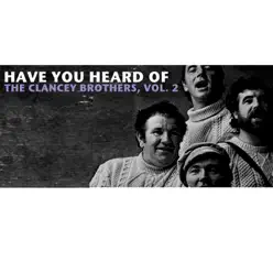 Have You Heard of the Clancy Brothers, Vol. 2 - Clancy Brothers
