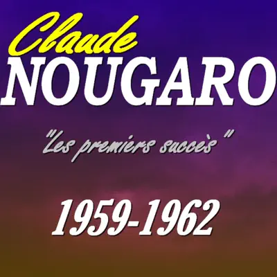 Les premiers succès de Nougaro (1959-1962) - Claude Nougaro