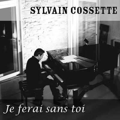 Je Ferai Sans Toi - Single - Sylvain Cossette