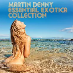 Essential Exotica Collection - Martin Denny Essential Exotica Collection - Martin Denny