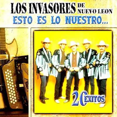 Esto Es lo Nuestro - 20 Éxitos - Los Invasores de Nuevo León