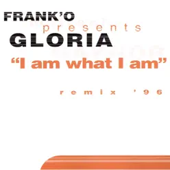 I Am What I Am (Frank' O Presents Gloria '96 Remixes) - EP - Gloria Gaynor