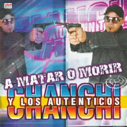 A Matar o Morir - Chanchi y los autenticos A Matar o Morir - Chanchi y los autenticos