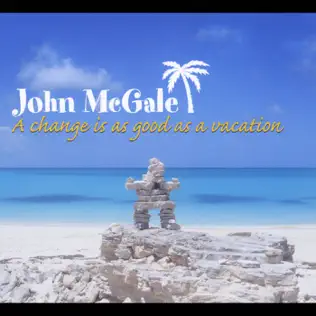 lataa albumi John McGale - A Change Is As Good As A Vacation