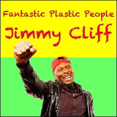 Fantastic Plastic People - Jimmy Cliff Fantastic Plastic People - Jimmy Cliff